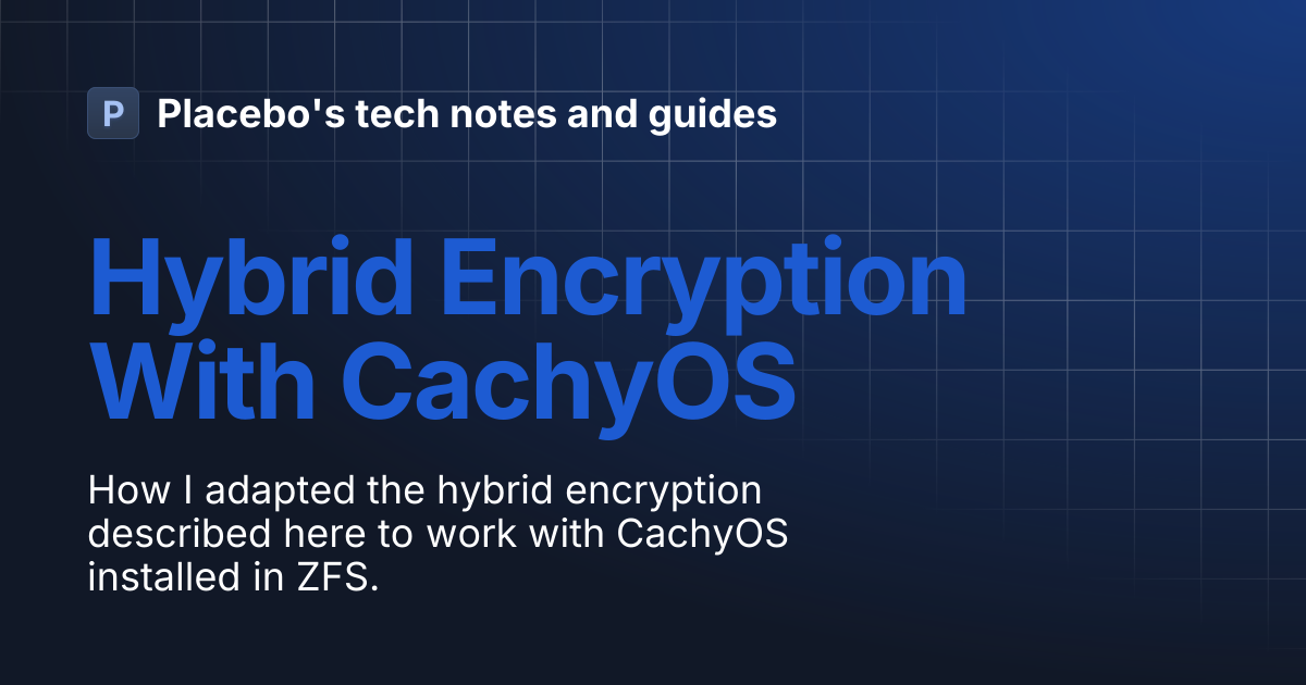 Hybrid Encryption With CachyOS | Placebo's tech notes and guides
