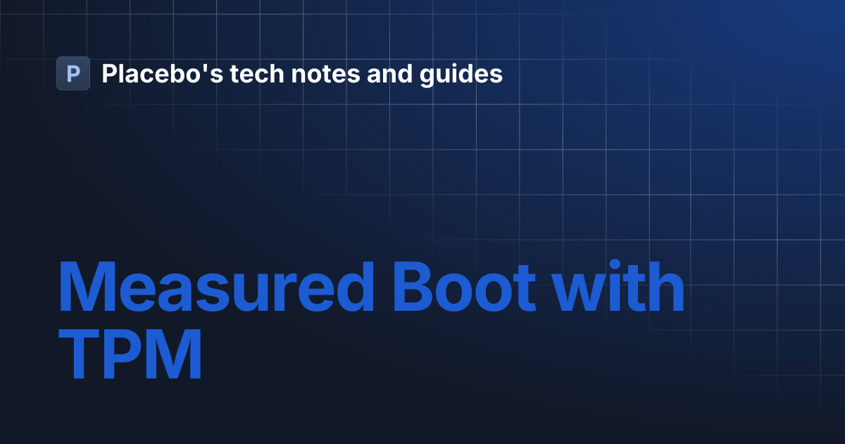 Measured Boot with TPM | Placebo's tech notes and guides